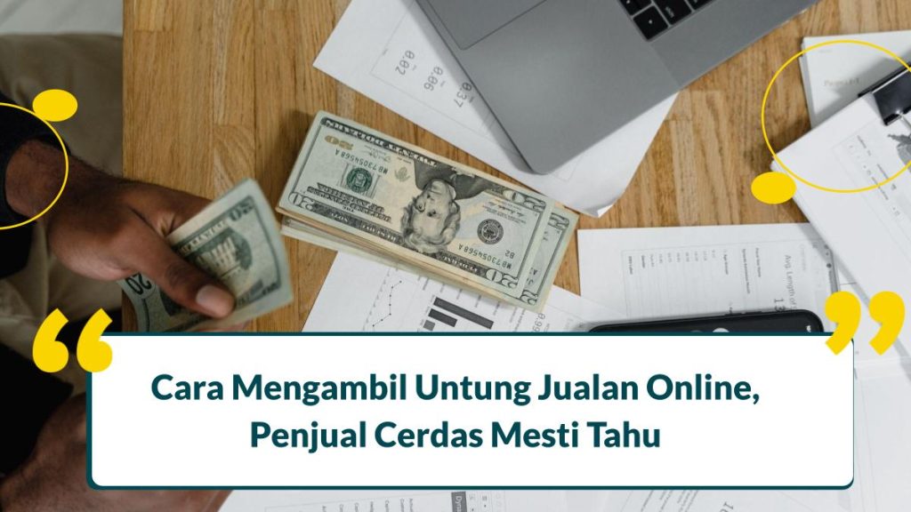 Cara Mengambil Untung Jualan Online Penjual Cerdas Mesti Tahu