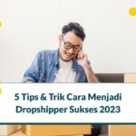 5 Tips & Trik Cara Menjadi Dropshipper Sukses 2023