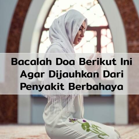 Doa Agar Terhindar Dari Penyakit Ain Yang Berbahaya, Amalkan!