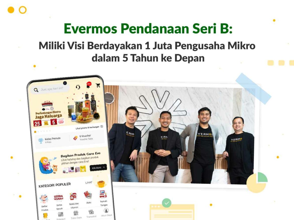 Evermos Pendanaan Seri B: Miliki Visi Berdayakan Satu Juta Pengusaha ...