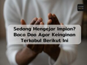 Sedang Mengejar Mimpi? Baca Doa Agar Keinginan Terkabul Berikut Ini