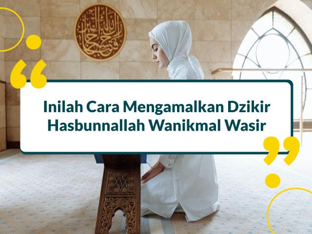 Cara Mengamalkan Hasbunallah Wanikmal Wakil