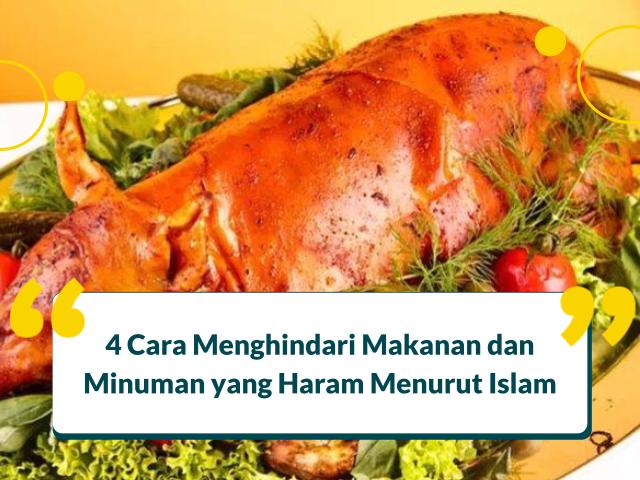 4 Cara Menghindari Makanan dan Minuman yang Haram Menurut Islam