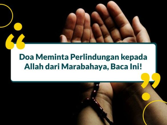 Doa Meminta Perlindungan Kepada Allah Dari Marabahaya, Baca Ini!