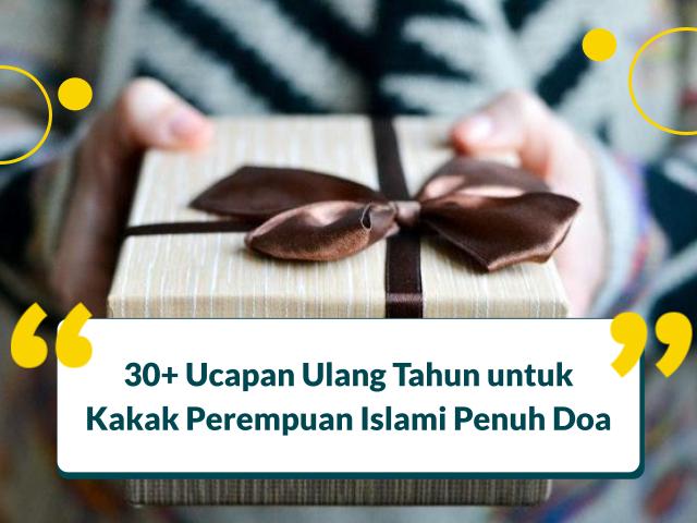 30+ Ucapan Ulang Tahun untuk Kakak Perempuan Islami Penuh Doa