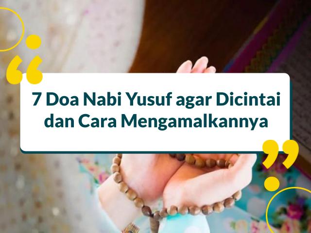 7 Doa Nabi Yusuf agar Dicintai dan Cara Mengamalkannya