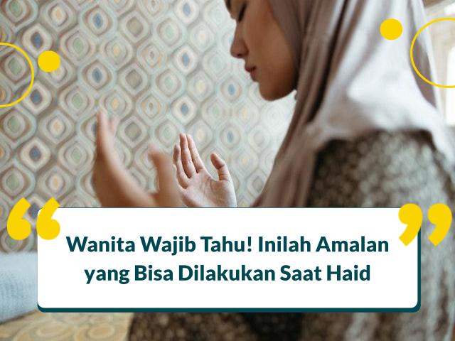 10 Amalan Saat Haid Agar Doa Dikabulkan & Menuai Pahala