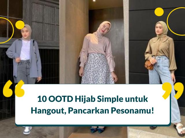 10 OOTD Hijab Simple untuk Hangout, Pancarkan Pesonamu!