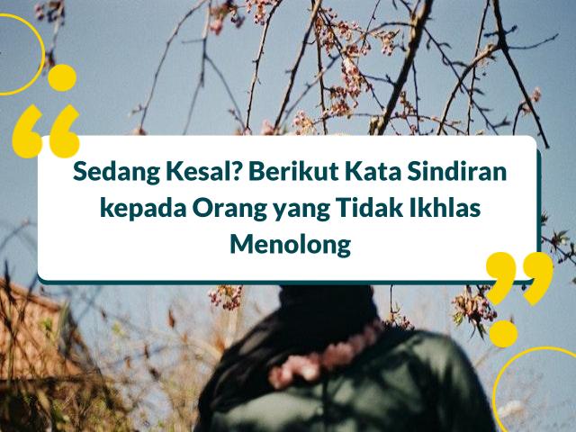 Kata Sindiran untuk Orang yang Tidak Ikhlas Menolong