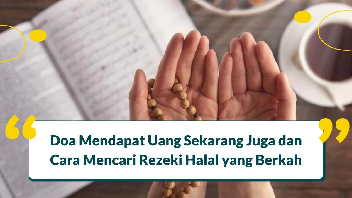 Doa Mendapat Uang Sekarang Juga dan Cara Mencari Rezeki Halal dan Berkah