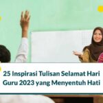 25 Inspirasi Tulisan Selamat Hari Guru 2023 yang Menyentuh Hati