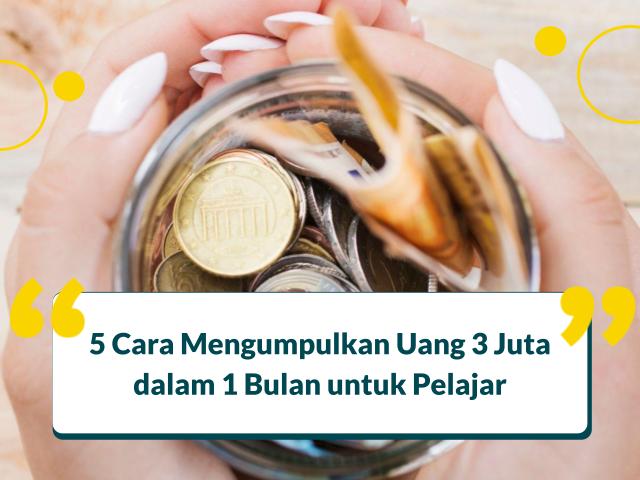 Cara Mengumpulkan Uang 3 Juta dalam 1 Bulan untuk Pelajar