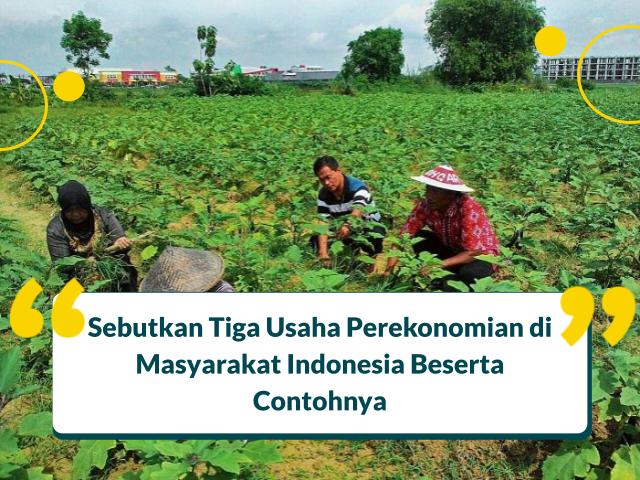 Sebutkan Tiga Usaha Perekonomian di Masyarakat Indonesia Beserta Contohnya