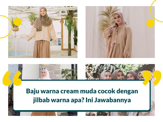 Baju warna cream muda cocok dengan jilbab warna apa? Ini Jawabannya