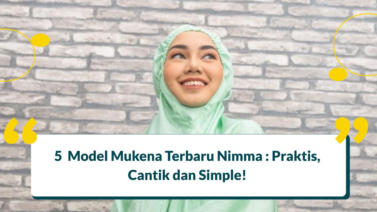 5  Model Mukena Terbaru Nimma : Praktis, Cantik dan Simple!