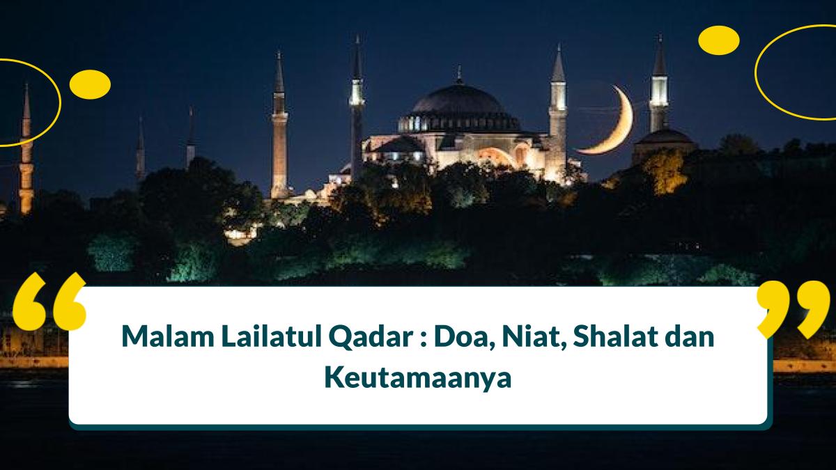Malam Lailatul Qadar : Doa, Niat, Shalat dan Keutamaan yang Wajib Tahu!