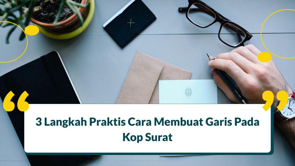 3 Langkah Praktis Cara Membuat Garis Pada Kop Surat
