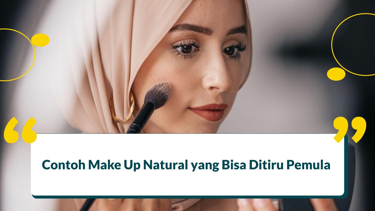 Contoh Make Up Natural yang Bisa Ditiru Pemula