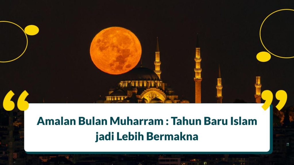 8 Amalan Bulan Muharram : Tahun Baru Islam Jadi Lebih Bermakna