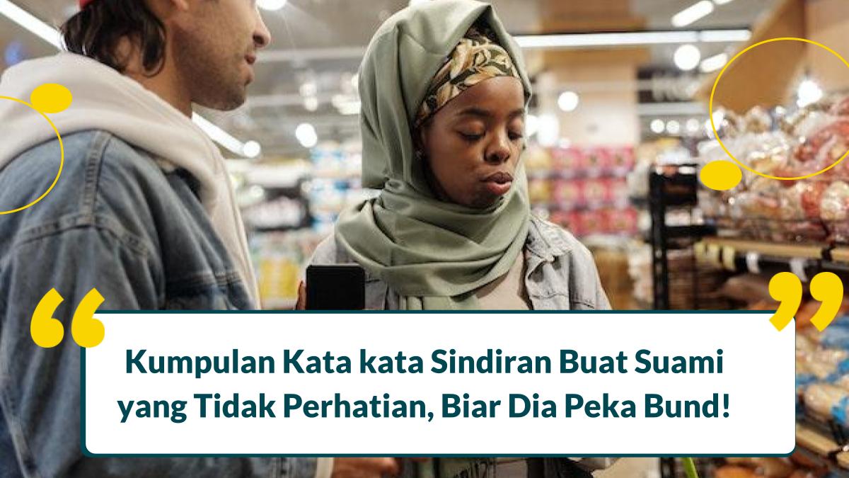 Bingung ingin mengungkapkannya seperti apa? Yuk cari tahu disini beberapa kata kata sindiran buat suami yang tidak perhatian biar peka!