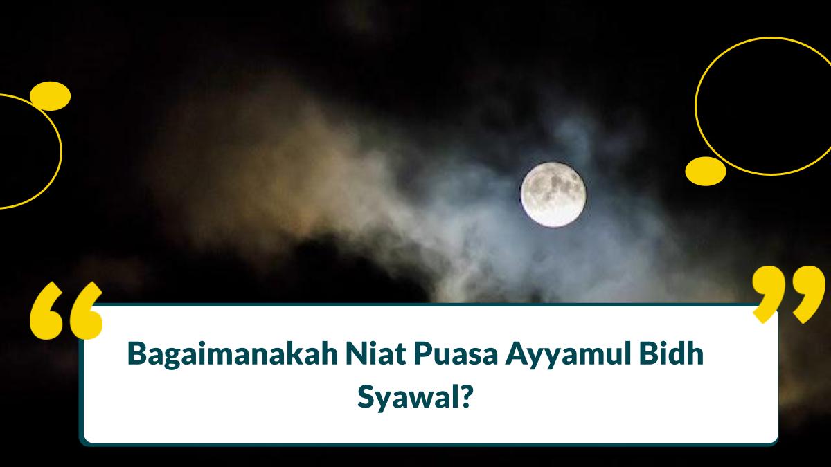 Bagaimanakah Niat Puasa Ayyamul Bidh Syawal? 