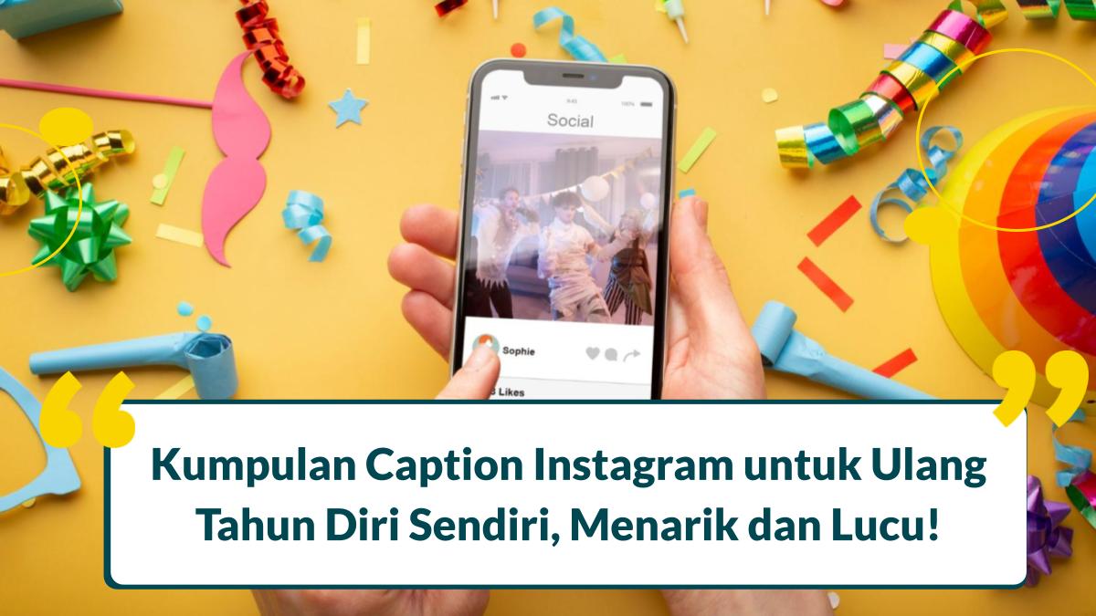 100 Caption Instagram untuk Ulang Tahun Diri Sendiri, Menarik!